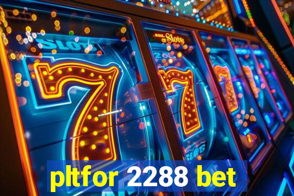 pltfor 2288 bet